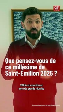Primeurs de Bordeaux : que vaut le millésime 2025 à Saint-Émilion ?