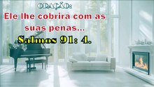 ORAÇÃO:  Ele lhe cobrirá com as suas penas... Salmos 91: 4.