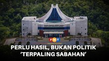 Sabah perlukan hasil, bukan politik ‘terpaling Sabahan’