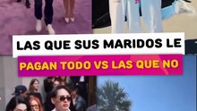 famosas a las que sus maridos le pangan todo vs las que no