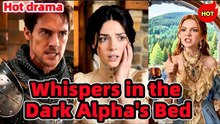 Whispers in the Dark Alpha's Bed (2026) Complete Episodes - Full Short Drama - English Sub 2026 - Video Dailymotion