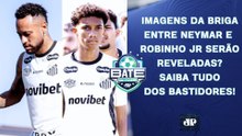 NEYMAR X ROBINHO JR: IMAGENS SERÃO REVELADAS? SAIBA TUDO!; ARBOLEDA REAPARECE! | BATE-PRONTO