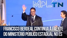 Francisco Berdeal continua à frente do Ministério Público Estadual no ES