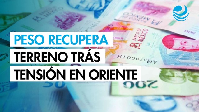 Peso mexicano recupera terreno frente al dólar después de una jornada tensa en Oriente Medio