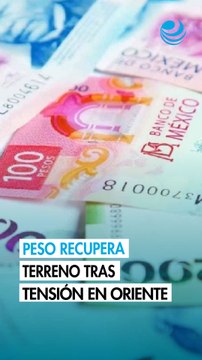 Peso mexicano recupera terreno frente al dólar después de una jornada tensa en Oriente Medio