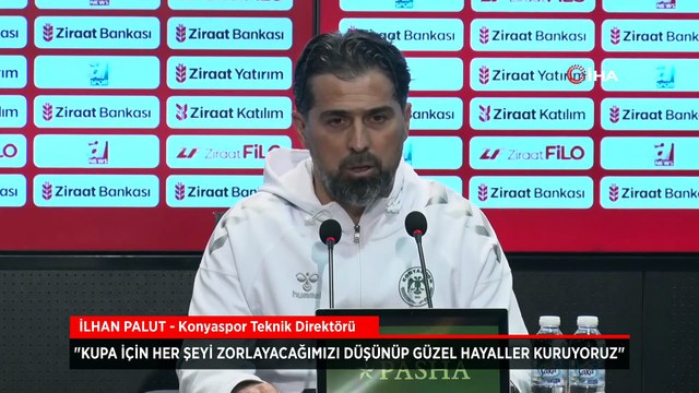 İlhan Palut: Kupa için her şeyi zorlayacağımızı düşünüp güzel hayaller kuruyoruz