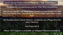 (CoursesLibrary.com) Jeremy Haynes Master Internet Marketing + High Ticket Agency