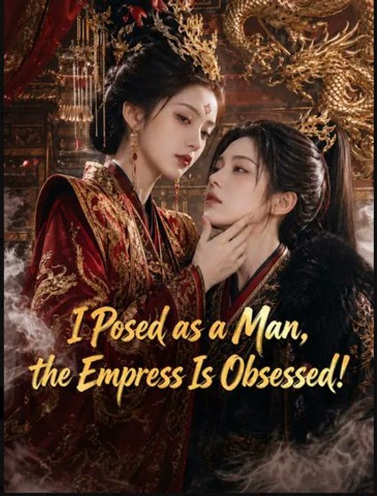 I Posed as a Man the Empress Is Obsessed- Full Drama Movie English Sub