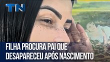 Filha procura pai que desapareceu após nascimento