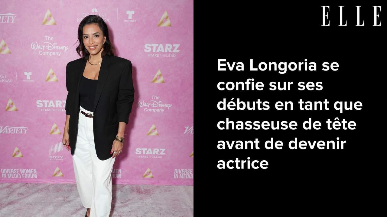 Eva Longoria se confie sur ses débuts en tant que chasseuse de tête avant de devenir actrice