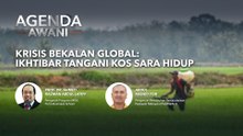 Agenda AWANI:  Krisis Bekalan Global | Ikhtibar Tangani Kos Sara Hidup