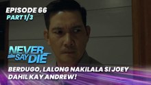 Never Say Die: Berdugo, lalong nakilala si Joey dahil kay Andrew! (Episode 66 - Part 1/3)