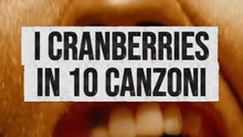 I Cranberries in 10 canzoni