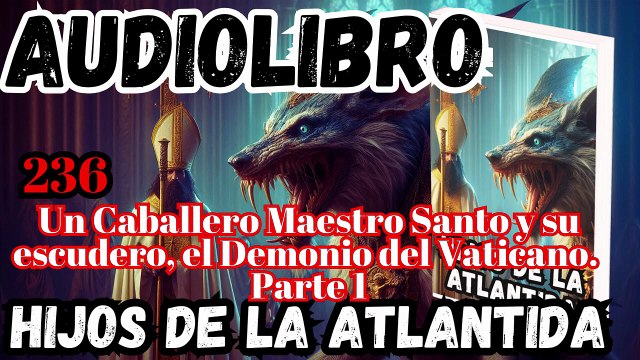 Audiolibro los Hijos de la Atlantida Capítulo 236 Un Caballero Maestro Santo y su escudero, el Demonio del Vaticano Parte 1
