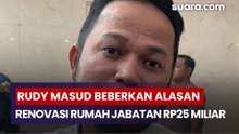 Rudy Masud Beberkan Alasan Renovasi Rumah Jabatan Rp25 Miliar