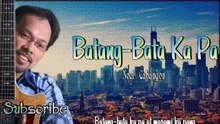 Batang Bata Ka Pa - Noel Cabangon W/Lyrics