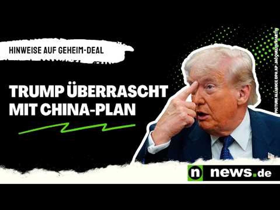 Trump überrascht mit China-Plan - Hinweise auf Geheim-Deal verdichten sich