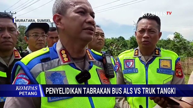 Kronologi Tabrakan Bus ALS dan Truk Tangki di Muratara, Tewaskan 16 Orang | KOMPAS PETANG
