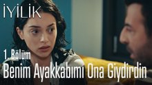 Benim ayakkabımı ona giydirdin - İyilik 1. Bölüm