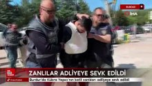 Burdur'da Kübra Yapıcı'nın katil zanlıları adliyeye sevk edildi