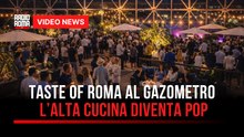 Taste of Roma al Gazometro. l’alta cucina diventa pop