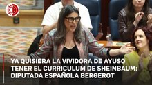 Ya quisiera la vividora de Ayuso tener el curriculum de Sheinbaum: diputada española Bergerot