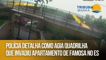 Polícia detalha como agia quadrilha que invadiu apartamento de famosa no ES