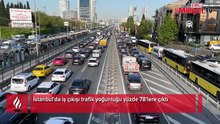 İstanbul'da iş çıkışı trafik yoğunluğu yüzde 78'lere çıktı