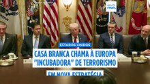 Casa Branca chama à Europa "incubadora" de terrorismo na nova estratégia antiterrorista