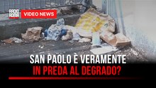 San Paolo è veramente in preda al degrado
