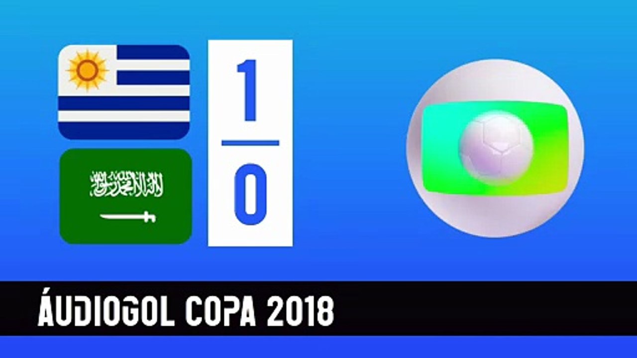 Áudiogol | Uruguai 1x0 Arábia Saudita (Globo - 2018)