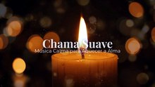 Chama Suave | Música Calma para Aquecer a Alma