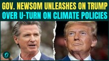 'What the Hell Is Going On?' Gavin Newsom Goes Ballistic On Trump Over U.S Climate Change Policies