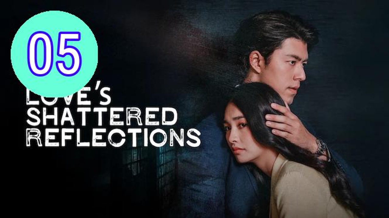 Loves Shattered Reflections Episode 5 Engsub