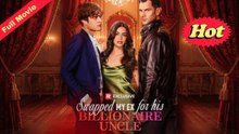 Swapped My Ex for His Billionaire Uncle Full Movie