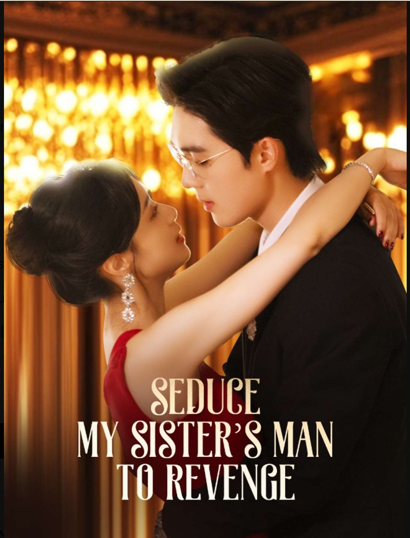 Seduce My Sister's Man to Revenge- Drama Movie English Sub