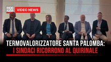 Termovalorizzatore Santa Palomba: i sindaci ricorrono al Quirinale