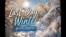 Last Day of Winter ❄️ Sunny Snowy Calm Music
