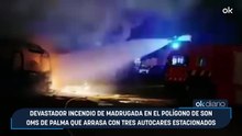 Devastador incendio de madrugada en el polígono de Son Oms de Palma que arrasa con tres autocares estacionados