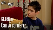 Can ve soruları...-Tatlı Hayat 61. Bölüm