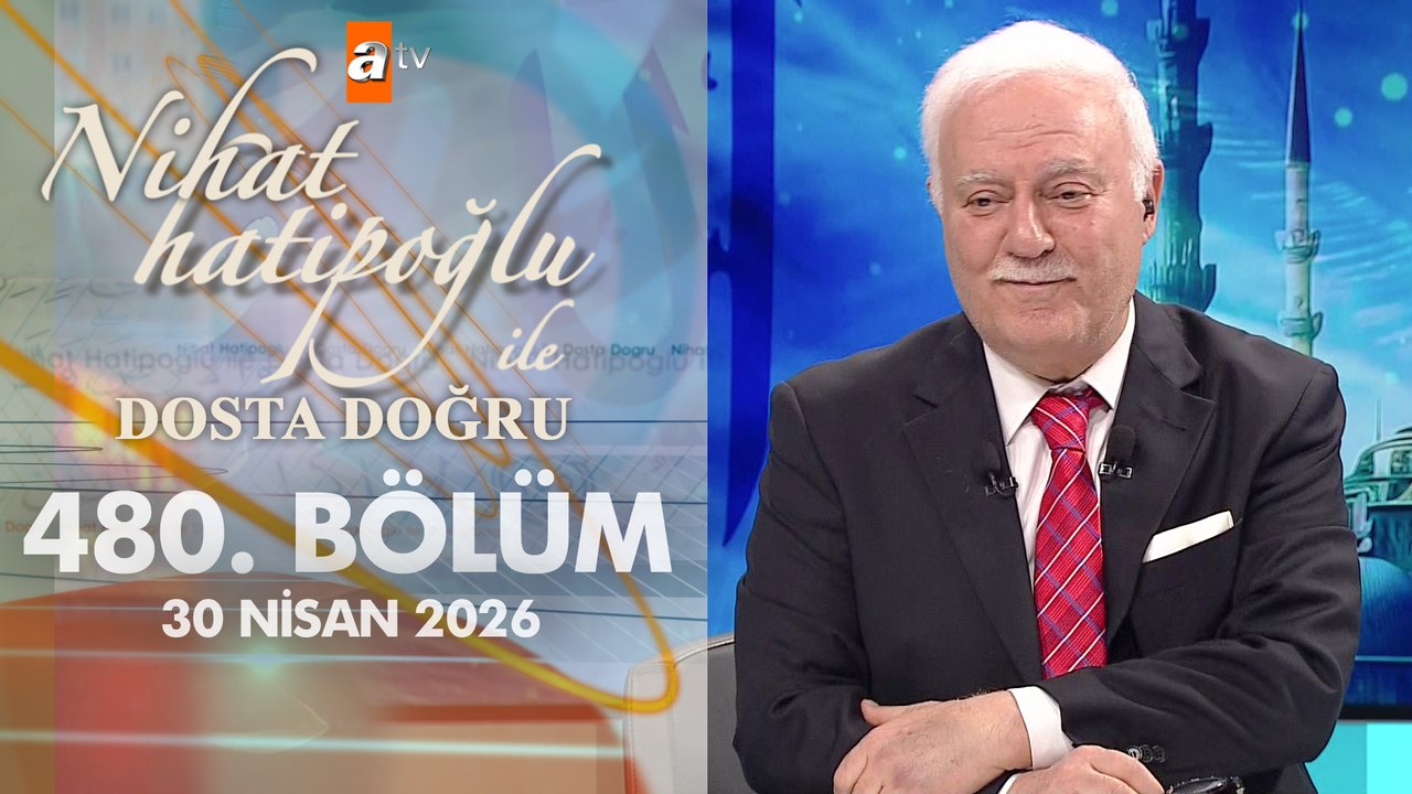 Nihat Hatipoğlu ile Dosta Doğru 480. Bölüm | 30 Nisan 2026