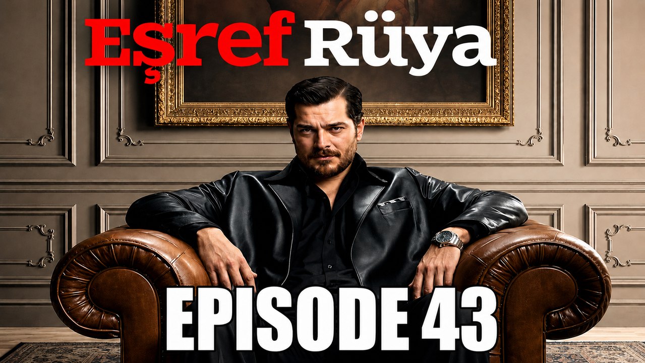 Esref Ruya Ep 43 [ Eng Sub ]