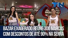 Bazar Exagerado reúne 300 marcas com descontos de até 90% na Serra