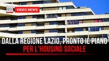 Dalla Regione Lazio pronto il piano di 44milioni di euro per l'housing sociale