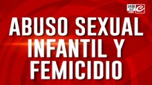 Abuso sexual infantil y femicidio: el sospechoso está prófugo