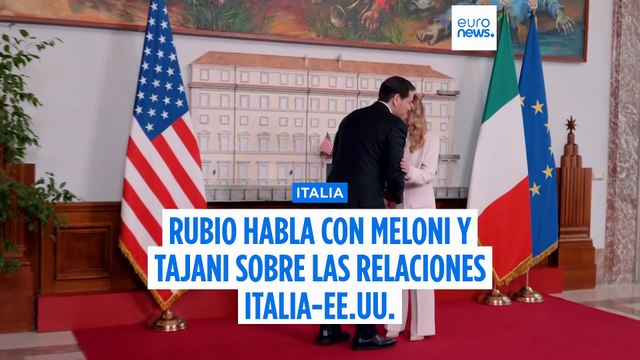 Rubio habla con Meloni y Tajani sobre las relaciones entre EE.UU., Italia y la UE
