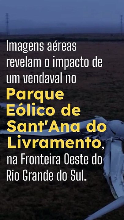 Vídeo - Imagens aéreas mostram estrago em Parque Eólico de Livramento