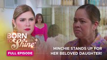 Born To Shine: Minchie stands up for her beloved daughter! (Full Episode 39) May 9, 2026