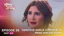 Born To Shine: Dara and Amelia continue to bring Minchie down (Episode 39 - Part 2/3)