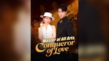 Master Of All Arts, Conqueror Of Love Full Chinese Drama